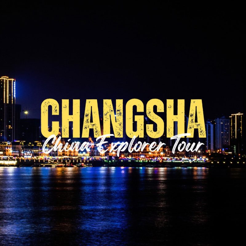 Changsha,Hunan,Chinatravel Nighttime Changsha skyline with river reflections; bold yellow CHANGSHA and white cursive China Explorer Tour text over the city lights (promotional banner).
